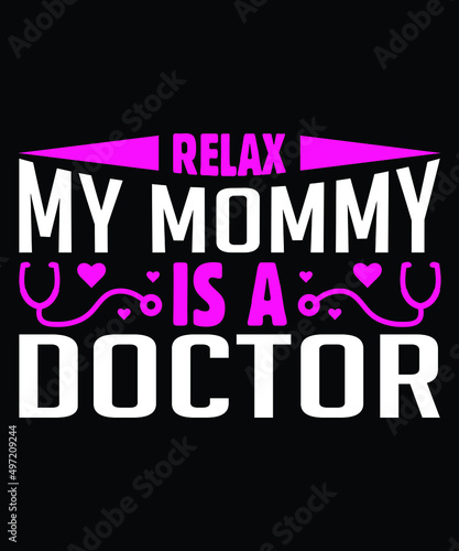 Relax My Mommy Is A Doctor Typography T-shirt Design