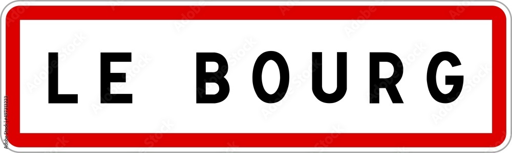 Panneau entrée ville agglomération Le Bourg / Town entrance sign Le Bourg Panneau entrée ville agglomération Le Bourg / Town entrance sign Le Bourg