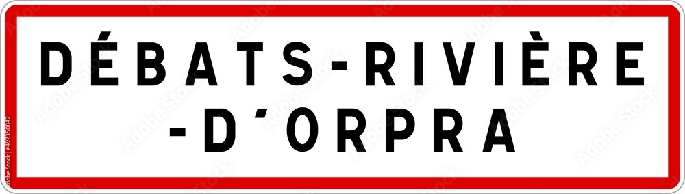Panneau entrée ville agglomération Débats-Rivière-d'Orpra / Town entrance sign Débats-Rivière-d'Orpra Panneau entrée ville agglomération Débats-Rivière-d'Orpra / Town entrance sign Débats-Rivière-d'Orpra