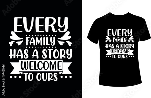 Every Family Has a Story Welcome to ours- motivational T-shirt. photo