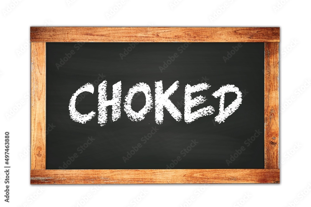 CHOKED text written on wooden frame school blackboard. CHOKED text written on wooden frame school blackboard.