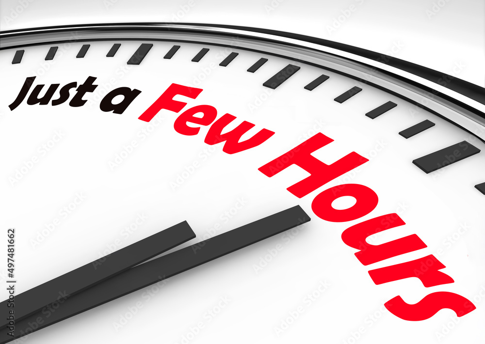 Just a Few Hours Clock Time Wait Period to Go Before Deadline Countdown 3d Illustration Just a Few Hours Clock Time Wait Period to Go Before Deadline Countdown 3d Illustration