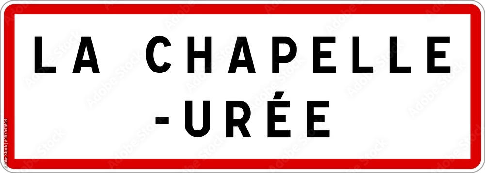 Panneau entrée ville agglomération La Chapelle-Urée / Town entrance sign La Chapelle-Urée Panneau entrée ville agglomération La Chapelle-Urée / Town entrance sign La Chapelle-Urée