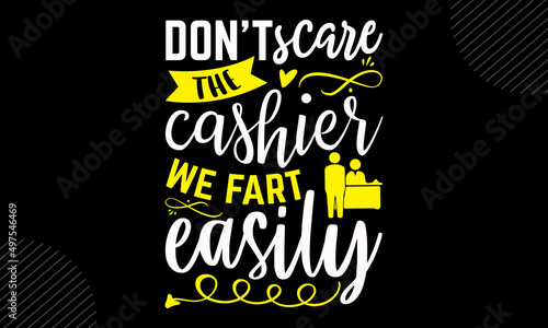 Don’t scare the cashier we fart easily - Cashier t shirt design, Hand drawn lettering phrase, Calligraphy graphic design, SVG Files for Cutting Cricut and Silhouette