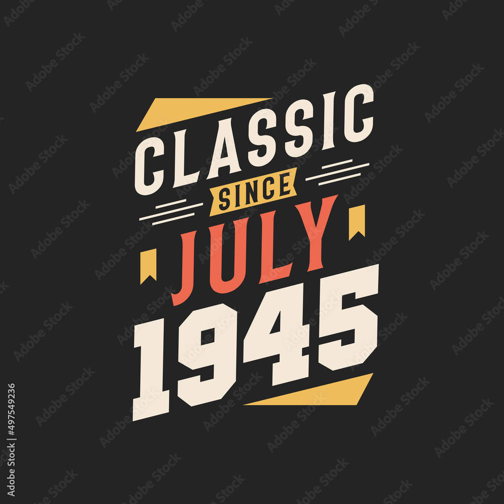 Obraz premium Classic Since July 1945. Born in July 1945 Retro Vintage Birthday
