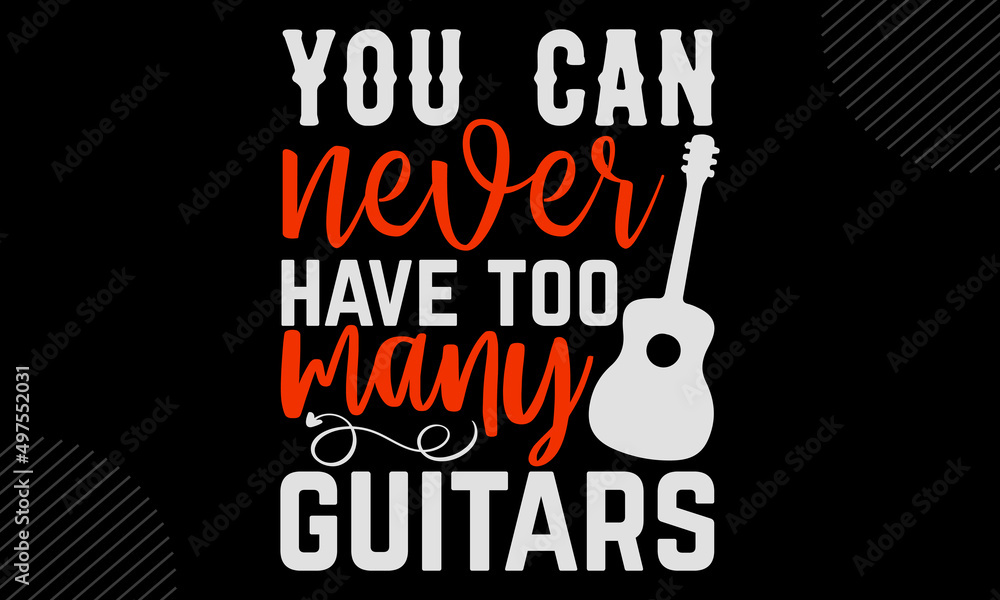 You can never have too many guitars Guitar t shirt design, Funny