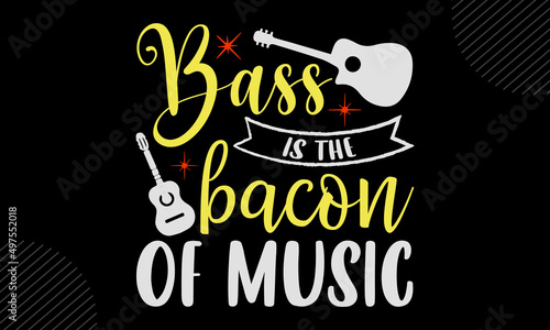 Bass is the bacon of music - Guitar t shirt design, Hand drawn lettering phrase, Calligraphy graphic design, SVG, Files for Cutting Cricut and Silhouette