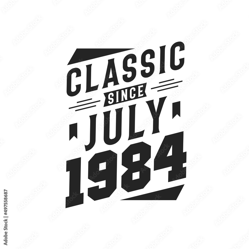 Born in July 1984 Retro Vintage Birthday, Classic Since July 1984