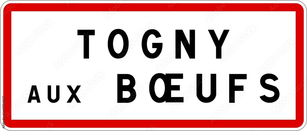 Panneau entrée ville agglomération Togny-aux-Bœufs / Town entrance sign Togny-aux-Bœufs