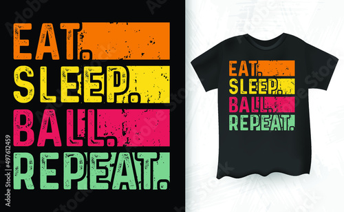 Eat sleep ball repeat vintage t-shirt design