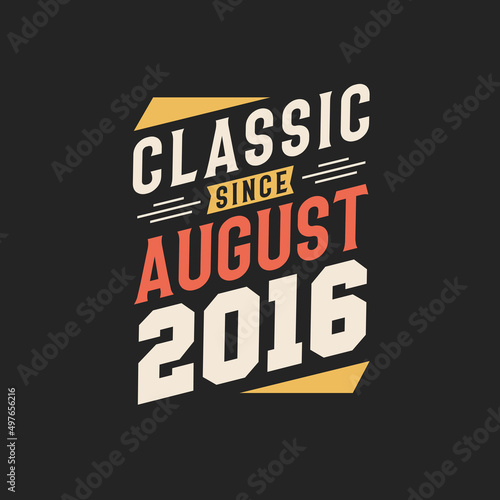 Classic Since August 2016. Born in August 2016 Retro Vintage Birthday