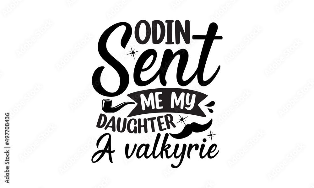 Odin Sent Me My Daughter A Valkyrie, Vector typography, Vintage lettering for greeting, Congratulation card, label, badge vector. Mustache, stars elements Odin Sent Me My Daughter A Valkyrie, Vector typography, Vintage lettering for greeting, Congratulation card, label, badge vector. Mustache, stars elements