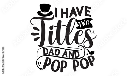 I Have Two Titles Dad and Pop Pop, promotion calligraphy poster with doodle necktie and divider sketch line, Vintage lettering for greeting cards, banners, t-shirt design, You are the best dad
