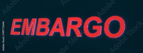 Embargo. The word embargo illuminated on a LED screen. Sanctions, politics and economic warfare concept. 3D illustration photo