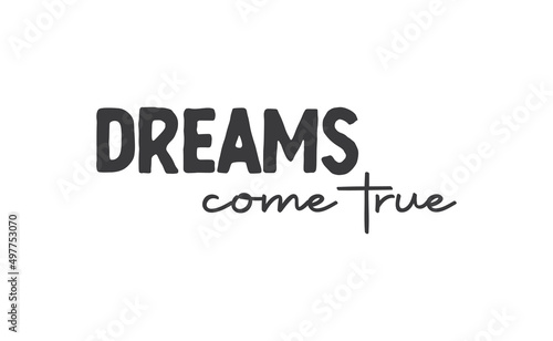 Dreams come true. Lettering text design. Inspirational and motivational quote in trendy calligraphy style.
