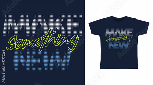 Make something new typography tshirt designs