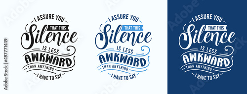 I Assure You That This Silence Is Less Awkward Than Anything I Have To Say for t-shirt, print, card, mug and much more