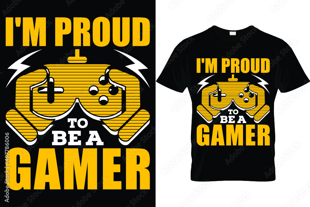 I'm proud to be a gamer...Gaming t shirt design