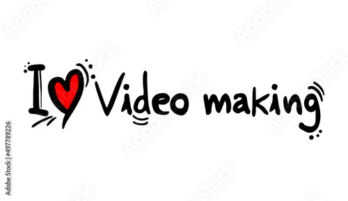 I love Video making