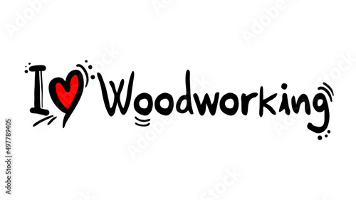 I love woodworking message