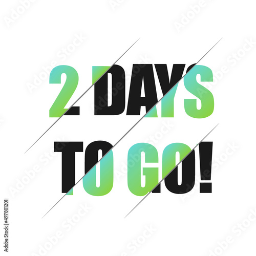 2 days to go sign. can be use for promotion banner, sale banner, landing page, template, web site design, logo, app, UI. Label, sticker for your company. Flat design.