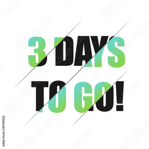 3 days to go sign. can be use for promotion banner, sale banner, landing page, template, web site design, logo, app, UI. Label, sticker for your company. Flat design.