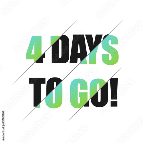 4 days to go sign. can be use for promotion banner, sale banner, landing page, template, web site design, logo, app, UI. Label, sticker for your company. Flat design.