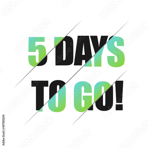 5 days to go sign. can be use for promotion banner, sale banner, landing page, template, web site design, logo, app, UI. Label, sticker for your company. Flat design.