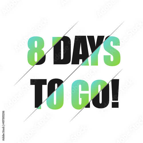 8 days to go sign. can be use for promotion banner, sale banner, landing page, template, web site design, logo, app, UI. Label, sticker for your company. Flat design.