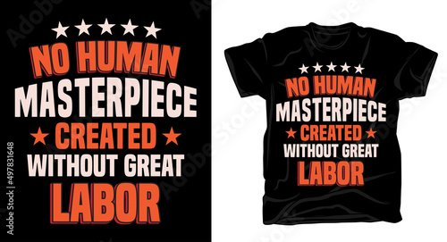 No human masterpiece created without great labor typography t shirt design