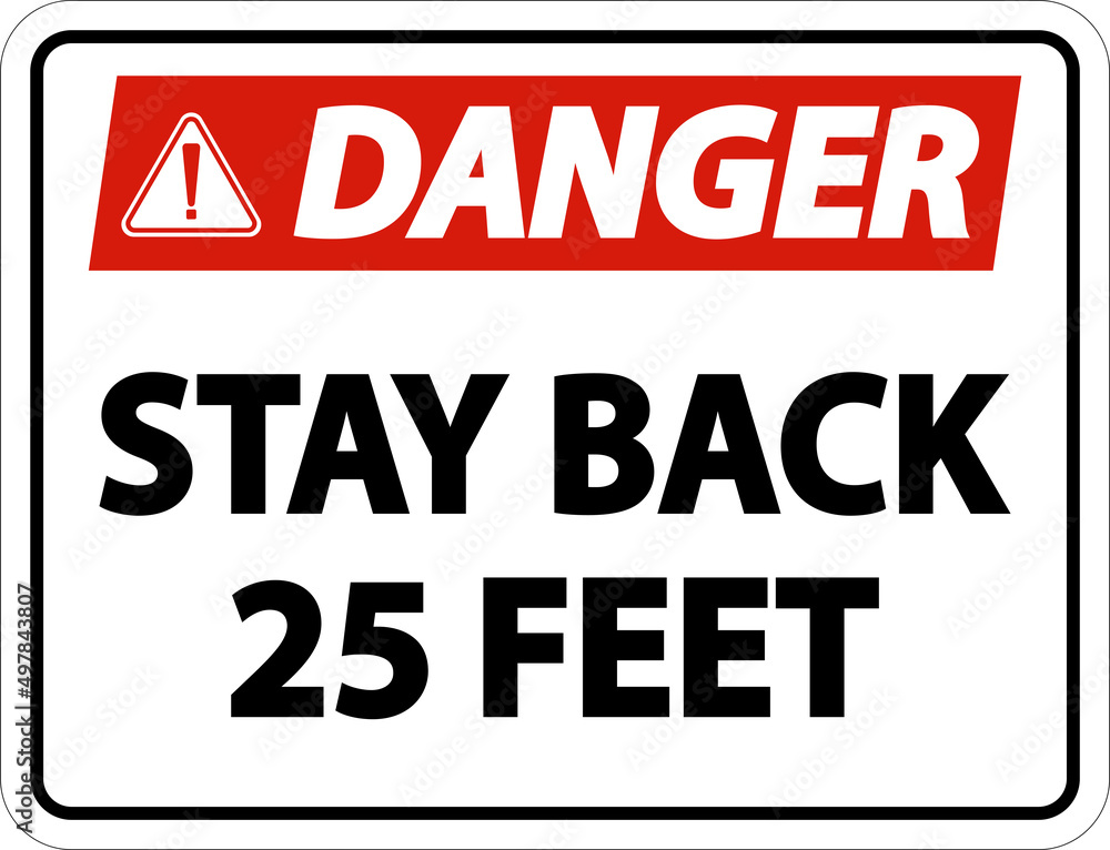 Danger Stay Back 25 Feet Label Sign On White Background Danger Stay Back 25 Feet Label Sign On White Background