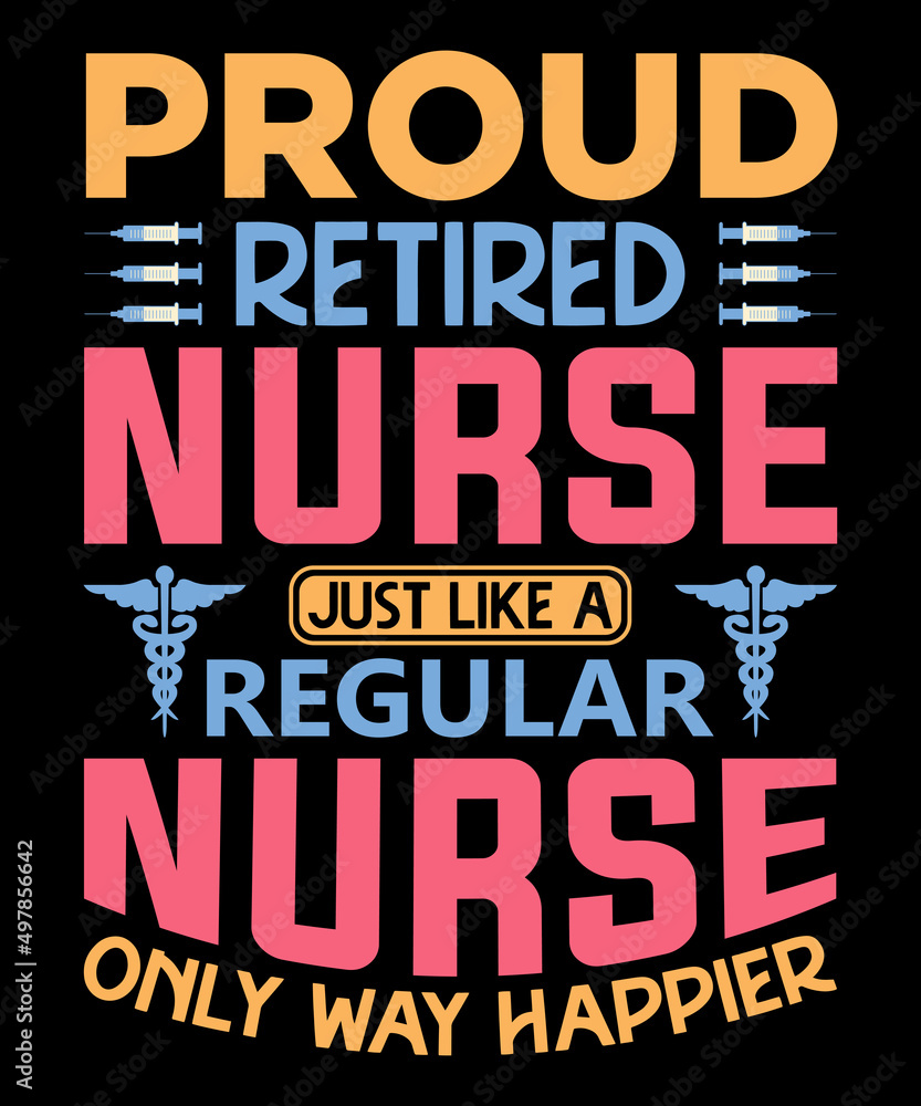  Proud retired nurse just like a regular nurse only way happier T shirt design - Vector graphic, typographic poster, vintage, label, badge, logo, icon, or t-shirt