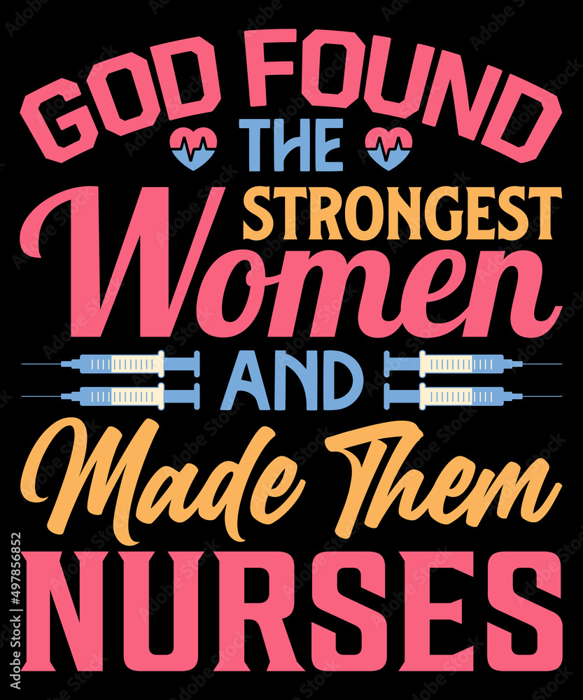  God found the strongest women and made them nurses T-shirt design - Vector graphic, typographic poster, vintage, label, badge, logo, icon, or t-shirt