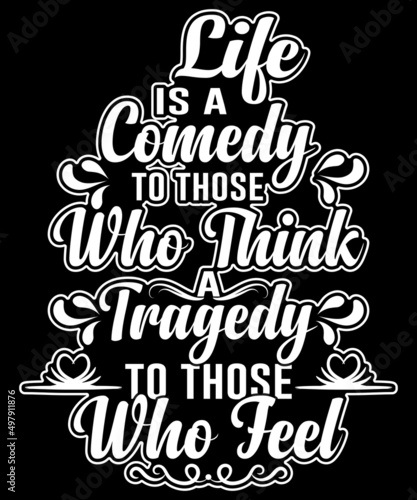 Life is a comedy to those who think a tragedy to those who feel typography logo t-shirt design  unique and trendy  apparel  and other merchandise. Print for t-shirt  hoodie  mug  poster  label  etc.