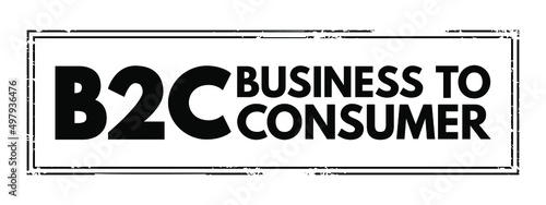 B2C Business to Consumer - refers to selling products directly to customers, bypassing any third-party retailers, wholesalers, or any other middlemen, acronym text stamp