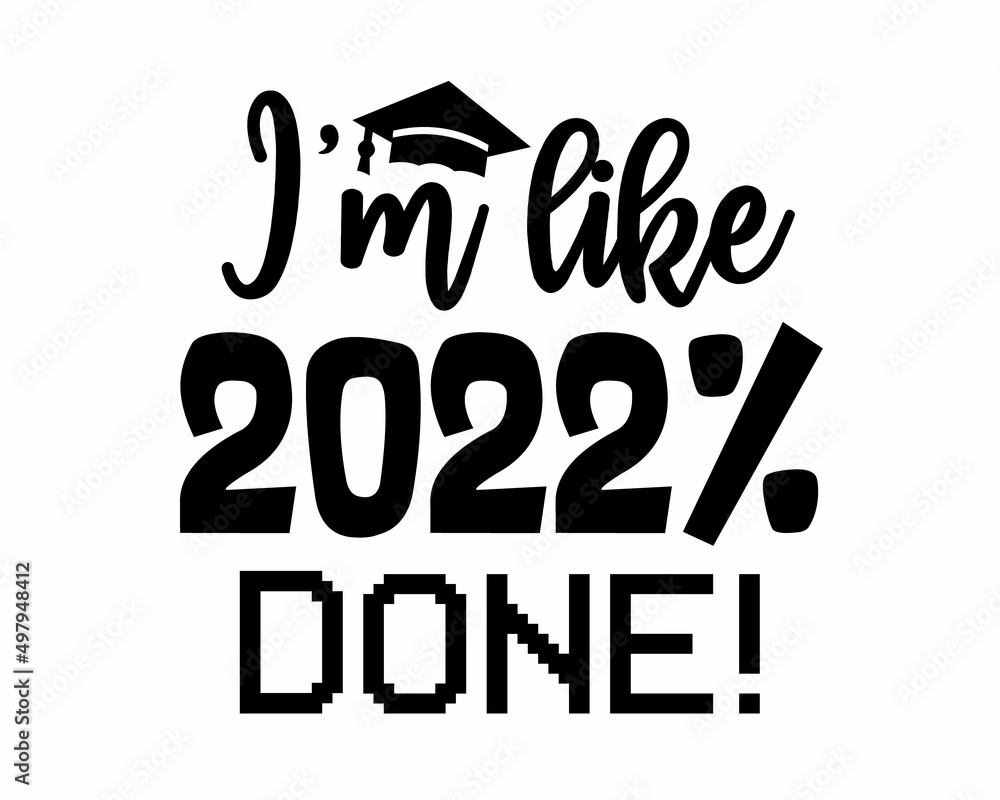 I'm like 2022% done! Funny Graduation Quote Typography with white Background