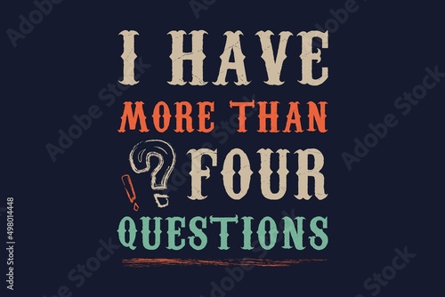 Funny Passover Seder I Have More Than Four Questions T-Shirt