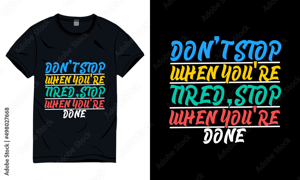 Don't stop when you are tired, stop when you are done typography quote black t-shirt design. Don't stop when you are tired, stop when you are done typography quote black t-shirt design.