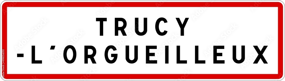 Panneau entrée ville agglomération Trucy-l'Orgueilleux / Town entrance sign Trucy-l'Orgueilleux Panneau entrée ville agglomération Trucy-l'Orgueilleux / Town entrance sign Trucy-l'Orgueilleux