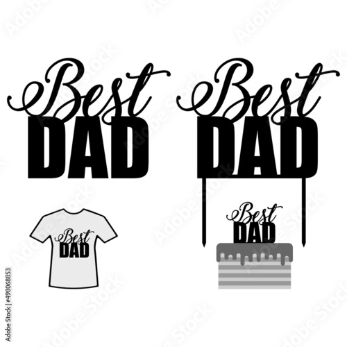 Vector cake topper for laser cut best dad. for cake topper and T-shirt print