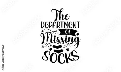 The department of missing socks - Laundry t shirt design, Funny Quote EPS, Cut File For Cricut, Handmade calligraphy vector illustration, Hand written vector sign