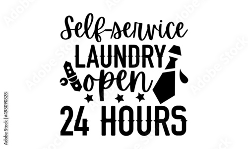 Self-service laundry open 24 hours - Laundry t shirt design, Funny Quote EPS, Cut File For Cricut, Handmade calligraphy vector illustration, Hand written vector sign