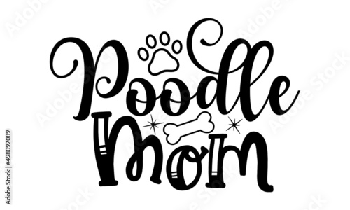 POODLE MOM, Tell me it's just a dog and I'll tell you that you're just an idiot, Lettering ' Feeling Great' Vector Illustratio, Apparel Print, t shirt print