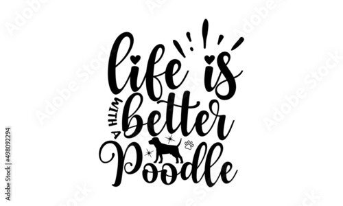 LIFE IS BETTER WITH A POODLE, Cute poodle shop dog one line vector illustration, Lettering ' Paris Je T'aime' Vector Illustration, Apparel Print, t shirt print