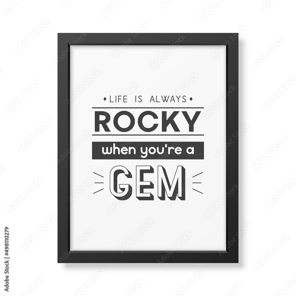 Life is Always Rocky. Vector Typographic Quote with Simple Modern Black Wooden Frame Isolated. Gemstone, Diamond, Sparkle, Jewerly Concept. Motivational Inspirational Poster, Typography, Lettering