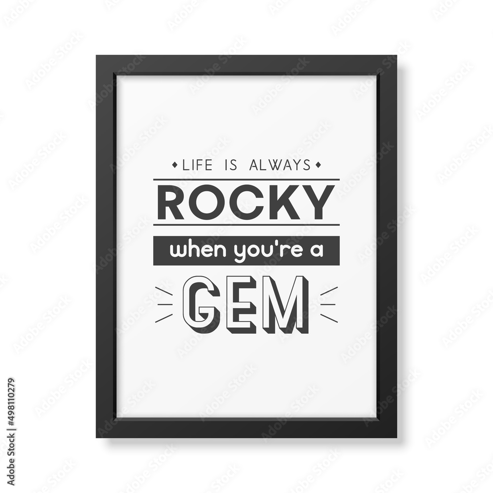 Life is Always Rocky. Vector Typographic Quote with Simple Modern Black Wooden Frame Isolated. Gemstone, Diamond, Sparkle, Jewerly Concept. Motivational Inspirational Poster, Typography, Lettering Life is Always Rocky. Vector Typographic Quote with Simple Modern Black Wooden Frame Isolated. Gemstone, Diamond, Sparkle, Jewerly Concept. Motivational Inspirational Poster, Typography, Lettering