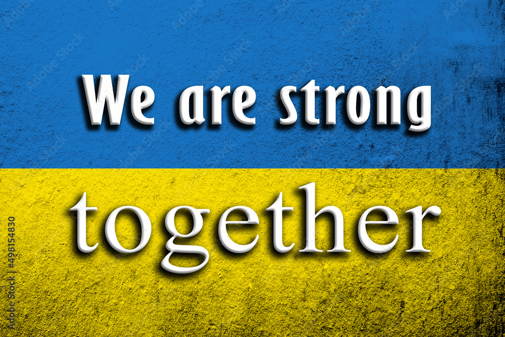 Obraz premium We are strong together. Ukrainian flag with a message against war. Grunge background