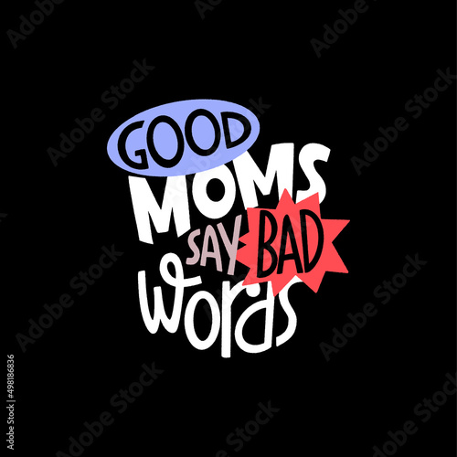 Good moms say bad words. Mommy lifestyle slogan in hand drawn style.