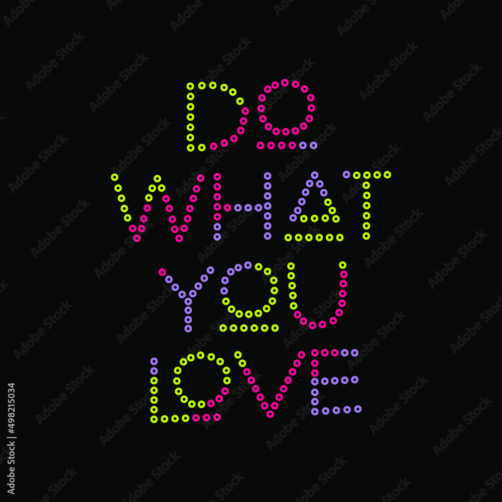 Do what you love typography slogan for t shirt printing, tee graphic design.