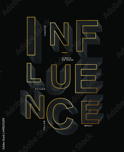 Influence typography slogan for t shirt printing, tee graphic design.
